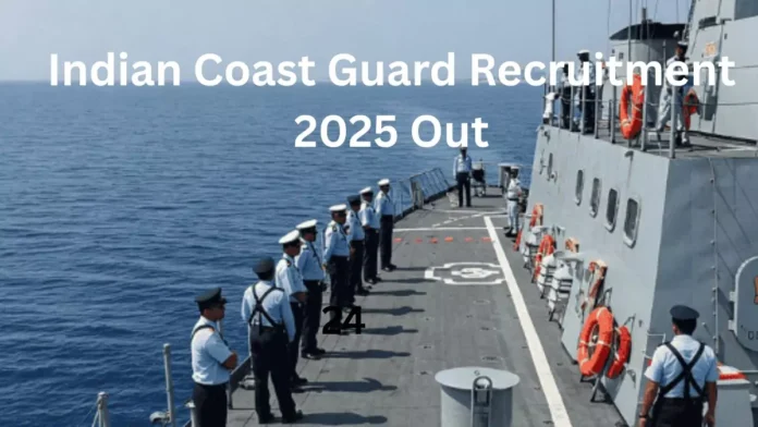 Indian Coast Guard Recruitment 2025 630 posts released by Indian Coast Guard Recruitment, apply today