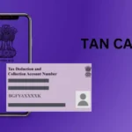 TAN Card : क्या है टैन कार्ड और कहाँ पड़ती है इसकी जरुरत ? आइये जाने